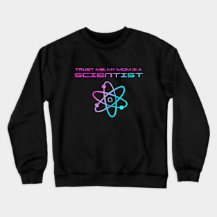 Trust me, my mom is a scientist #4 Crewneck Sweatshirt